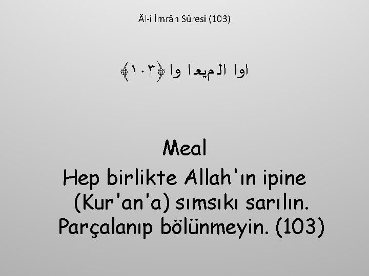  l-i İmrân Sûresi (103) ﴾١٠٣﴿ ﺍﻭﺍ ﺍﻟ ﻡﻳﻌ ﺍ ﻭﺍ Meal Hep birlikte