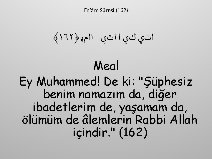 En'âm Sûresi (162) ﴾١٦٢﴿ ﺍﺕﻱ ﻙﻱ ﺍ ﺍﺕﻱ ﺍﺍﻡﻳ Meal Ey Muhammed! De ki: