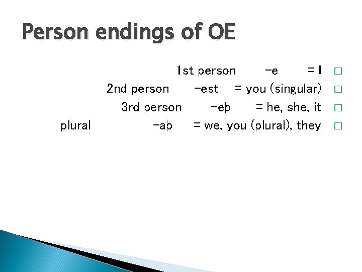 Person endings of OE plural 1 st person -e =I 2 nd person -est