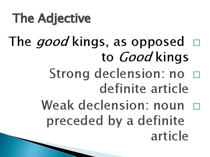 The Adjective The good kings, as opposed � to Good kings Strong declension: no