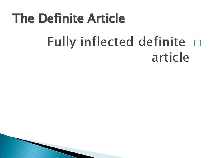 The Definite Article Fully inflected definite � article 