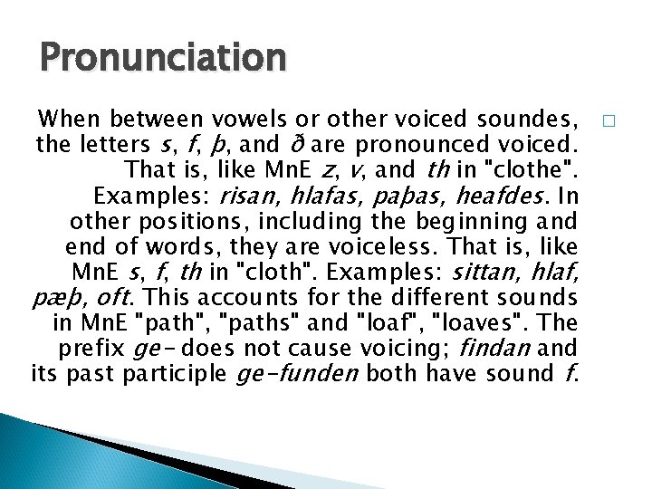 Pronunciation When between vowels or other voiced soundes, the letters s, f, þ, and