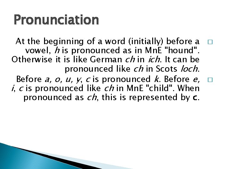 Pronunciation At the beginning of a word (initially) before a vowel, h is pronounced