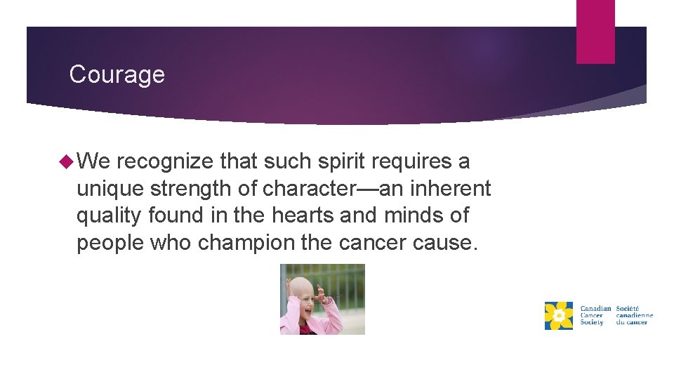 Courage We recognize that such spirit requires a unique strength of character—an inherent quality