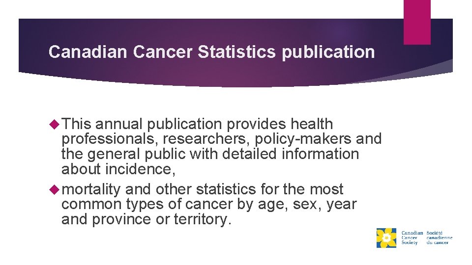 Canadian Cancer Statistics publication This annual publication provides health professionals, researchers, policy-makers and the