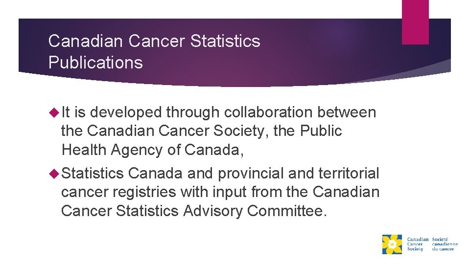 Canadian Cancer Statistics Publications It is developed through collaboration between the Canadian Cancer Society,