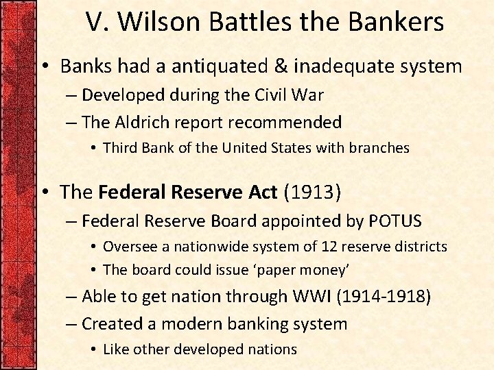 V. Wilson Battles the Bankers • Banks had a antiquated & inadequate system –