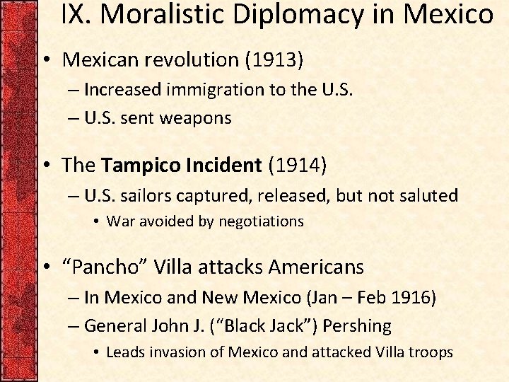 IX. Moralistic Diplomacy in Mexico • Mexican revolution (1913) – Increased immigration to the