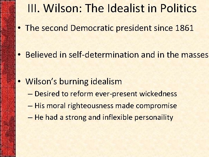 III. Wilson: The Idealist in Politics • The second Democratic president since 1861 •