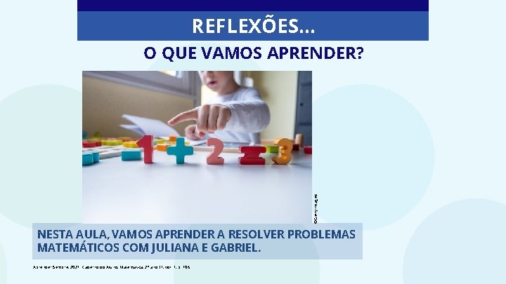 REFLEXÕES. . . ©Getty Images O QUE VAMOS APRENDER? NESTA AULA, VAMOS APRENDER A