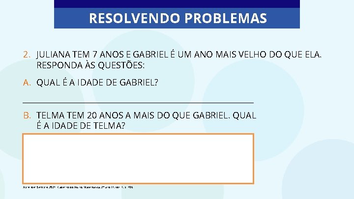 RESOLVENDO PROBLEMAS 2. JULIANA TEM 7 ANOS E GABRIEL É UM ANO MAIS VELHO