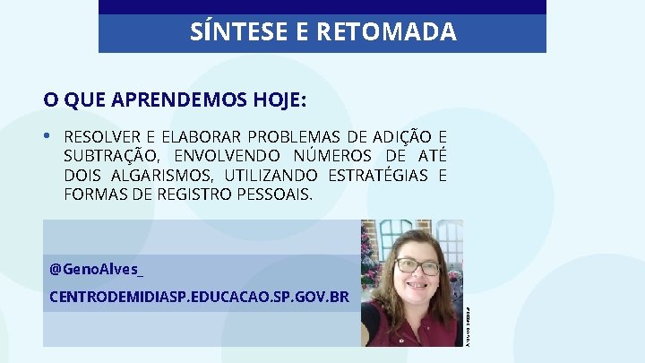SÍNTESE E RETOMADA O QUE APRENDEMOS HOJE: • RESOLVER E ELABORAR PROBLEMAS DE ADIÇÃO
