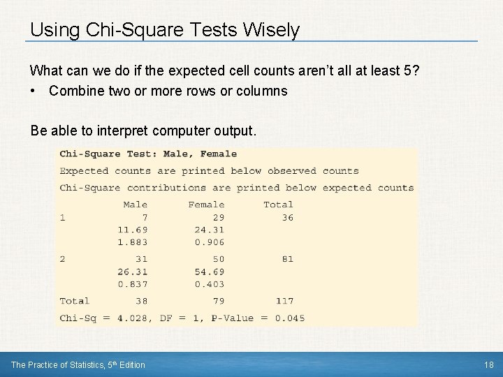 Using Chi-Square Tests Wisely What can we do if the expected cell counts aren’t