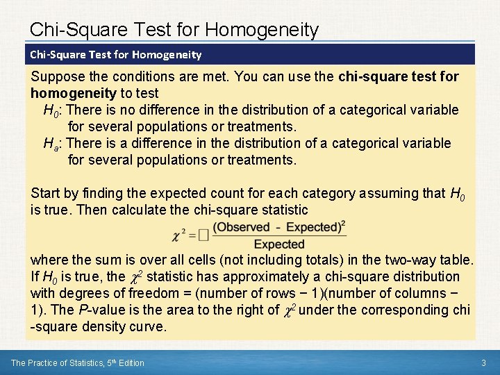 Chi-Square Test for Homogeneity Suppose the conditions are met. You can use the chi-square