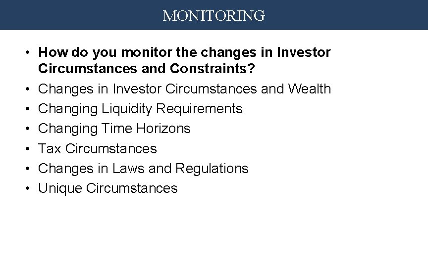 MONITORING • How do you monitor the changes in Investor Circumstances and Constraints? •