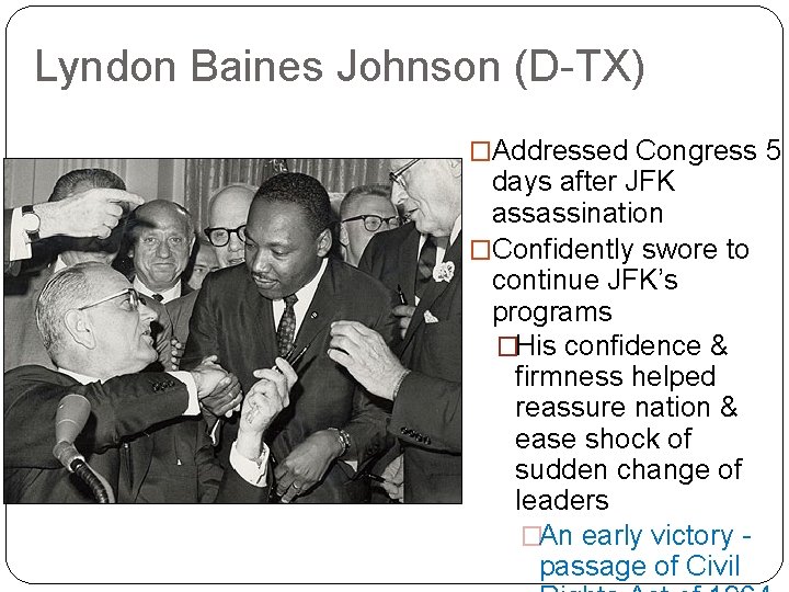 Lyndon Baines Johnson (D-TX) �Addressed Congress 5 days after JFK assassination �Confidently swore to