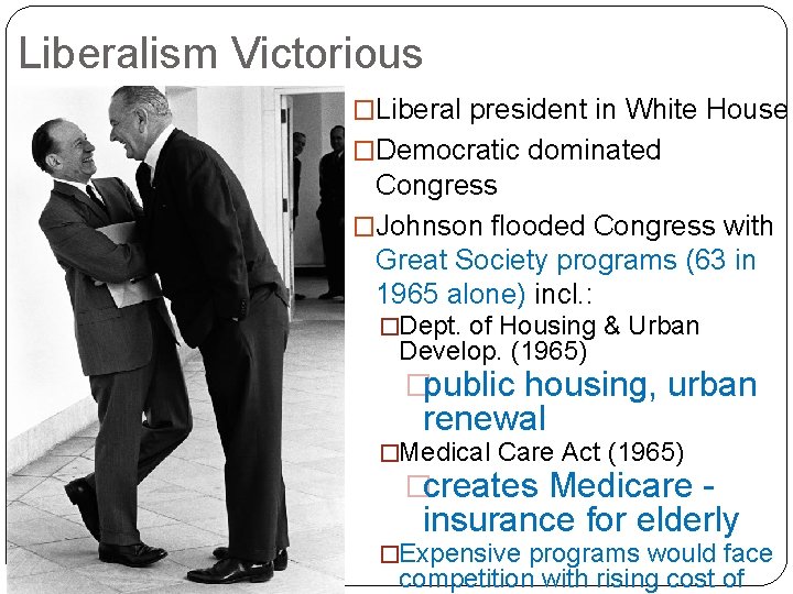 Liberalism Victorious �Liberal president in White House �Democratic dominated Congress �Johnson flooded Congress with