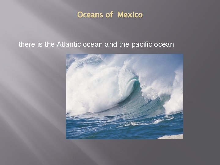 Oceans of Mexico there is the Atlantic ocean and the pacific ocean 