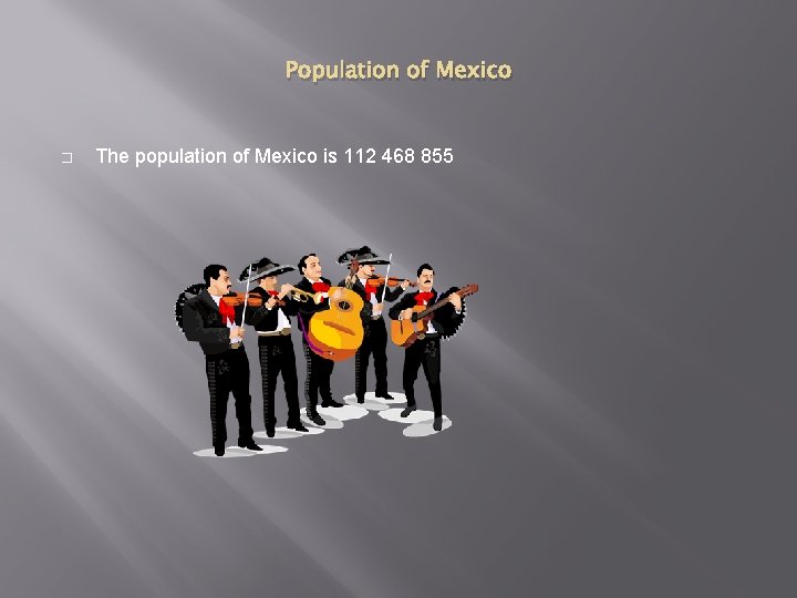 Population of Mexico � The population of Mexico is 112 468 855 