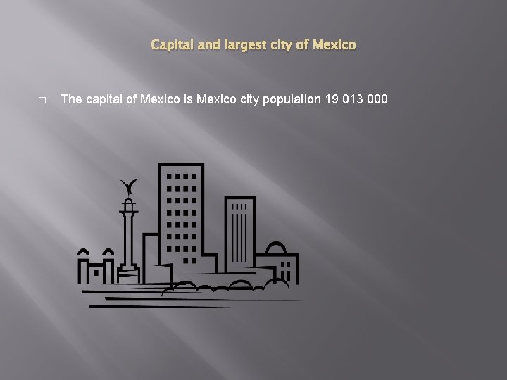 Capital and largest city of Mexico � The capital of Mexico is Mexico city