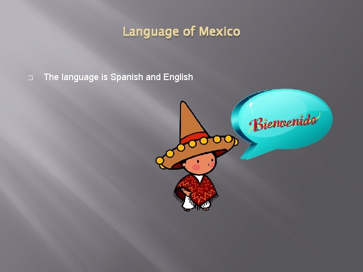 Language of Mexico � The language is Spanish and English 