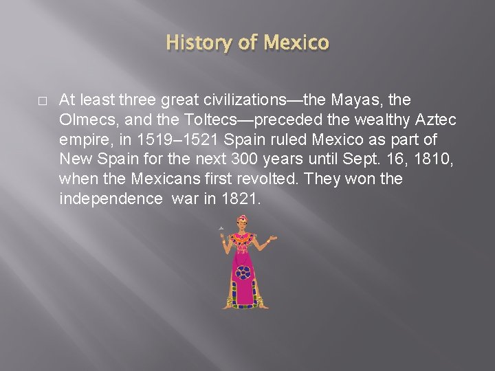 History of Mexico � At least three great civilizations—the Mayas, the Olmecs, and the