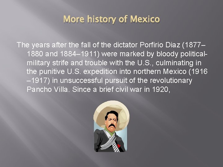 More history of Mexico The years after the fall of the dictator Porfirio Diaz