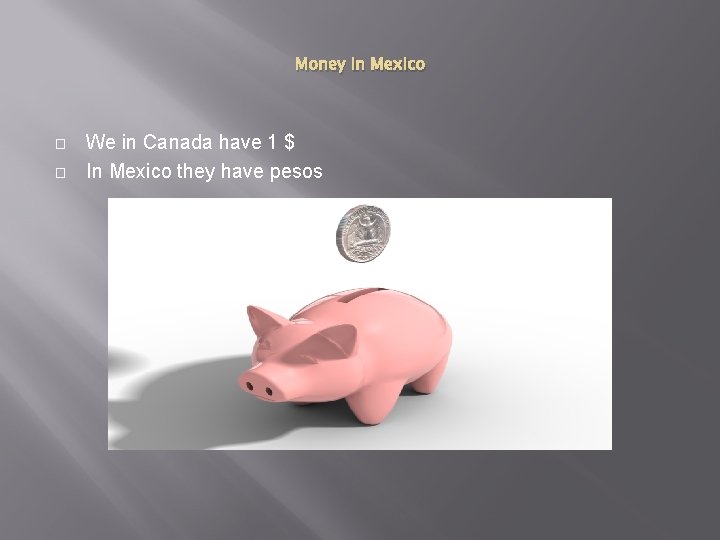 Money in Mexico � � We in Canada have 1 $ In Mexico they