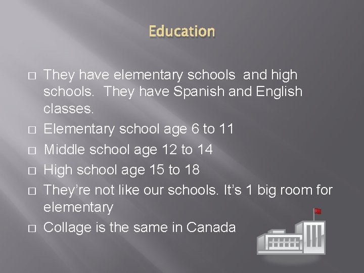 Education � � � They have elementary schools and high schools. They have Spanish