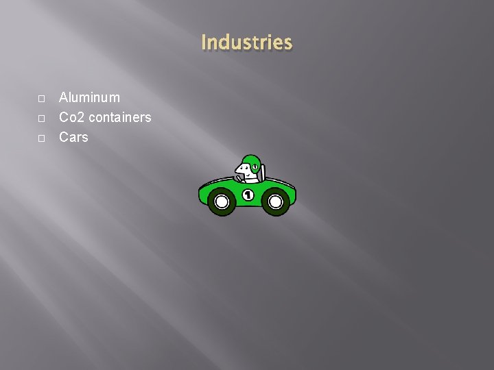 Industries � � � Aluminum Co 2 containers Cars 