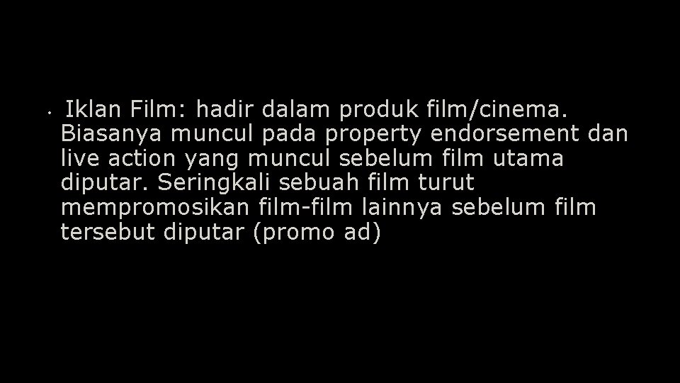  • Iklan Film: hadir dalam produk film/cinema. Biasanya muncul pada property endorsement dan