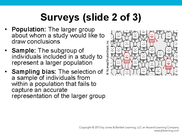  • Population: The larger group about whom a study would like to draw