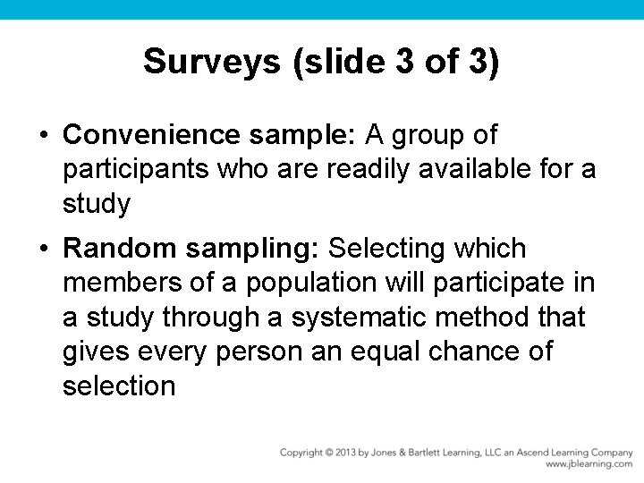 Surveys (slide 3 of 3) • Convenience sample: A group of participants who are