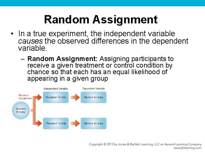 Random Assignment • In a true experiment, the independent variable causes the observed differences