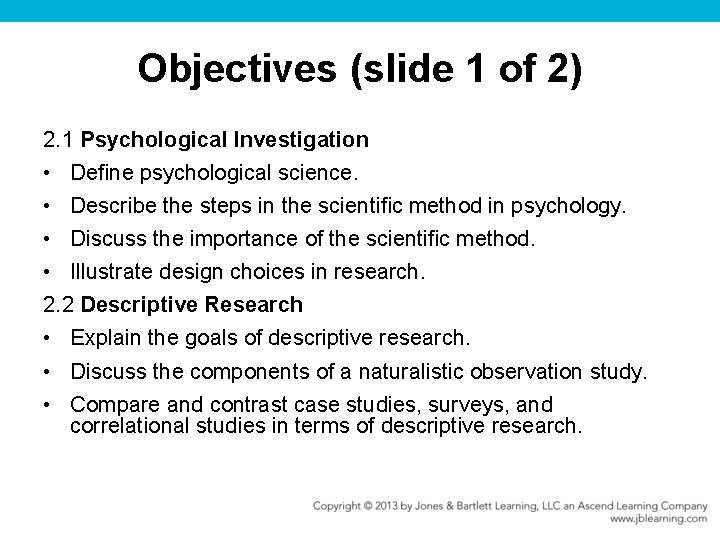Objectives (slide 1 of 2) 2. 1 Psychological Investigation • Deﬁne psychological science. •