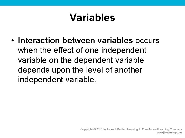 Variables • Interaction between variables occurs when the effect of one independent variable on