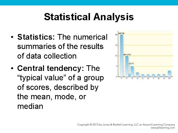 Statistical Analysis • Statistics: The numerical summaries of the results of data collection •