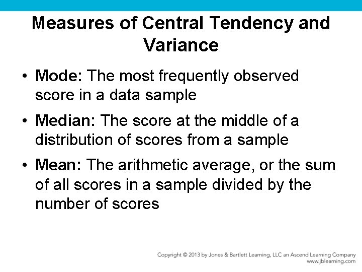 Measures of Central Tendency and Variance • Mode: The most frequently observed score in