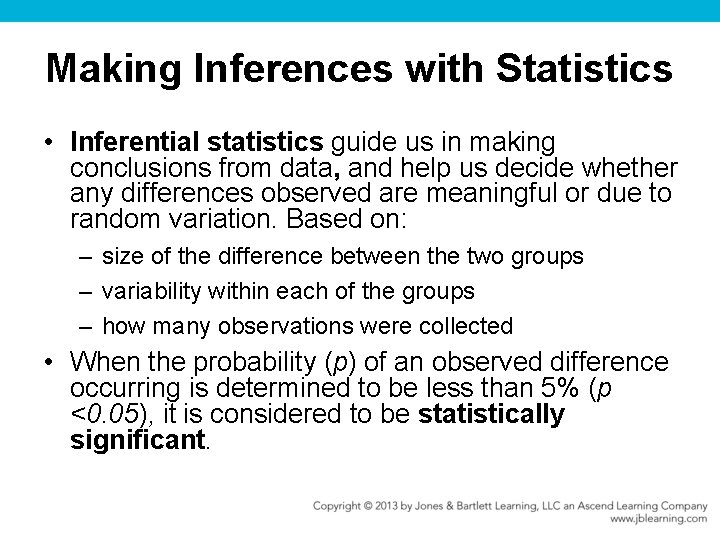 Making Inferences with Statistics • Inferential statistics guide us in making conclusions from data,