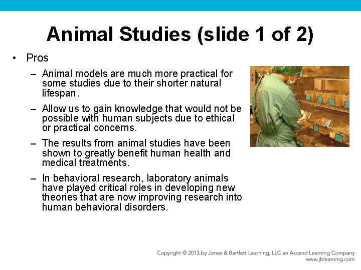 Animal Studies (slide 1 of 2) • Pros – Animal models are much more