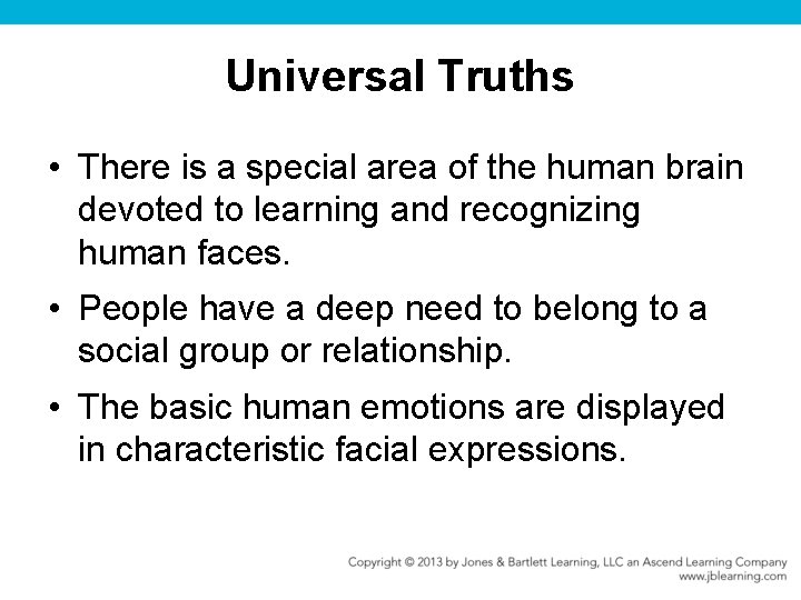 Universal Truths • There is a special area of the human brain devoted to