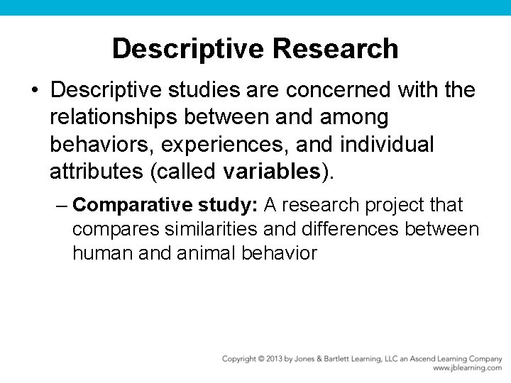 Descriptive Research • Descriptive studies are concerned with the relationships between and among behaviors,