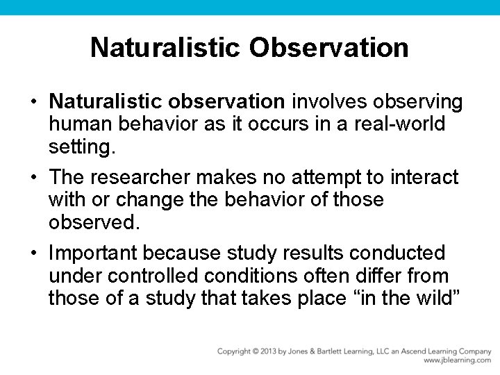 Naturalistic Observation • Naturalistic observation involves observing human behavior as it occurs in a