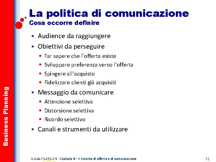 La politica di comunicazione Cosa occorre definire Audience da raggiungere § Obiettivi da perseguire