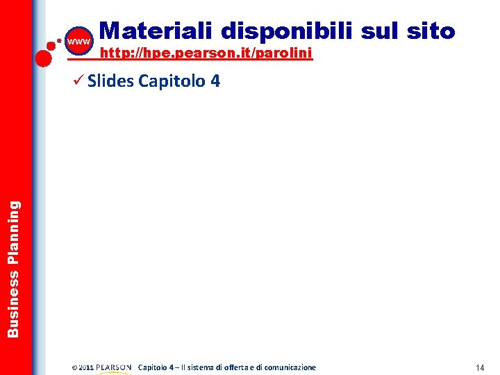 www Materiali disponibili sul sito http: //hpe. pearson. it/parolini Business Planning ü Slides Capitolo
