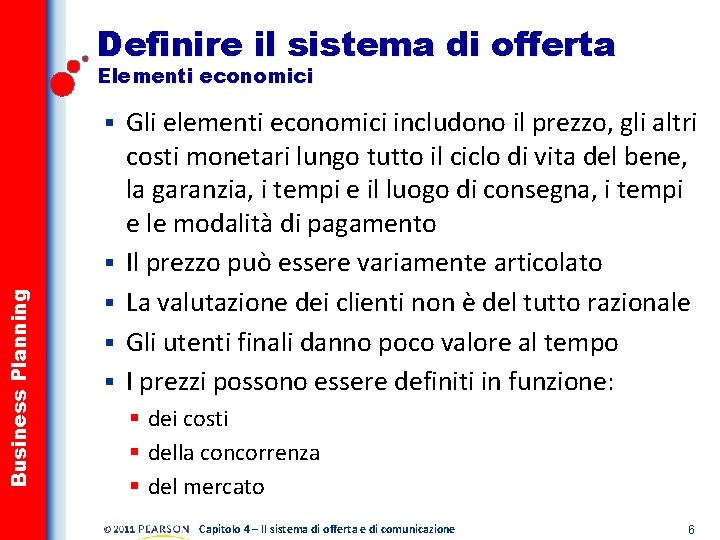 Definire il sistema di offerta Elementi economici § Business Planning § § Gli elementi