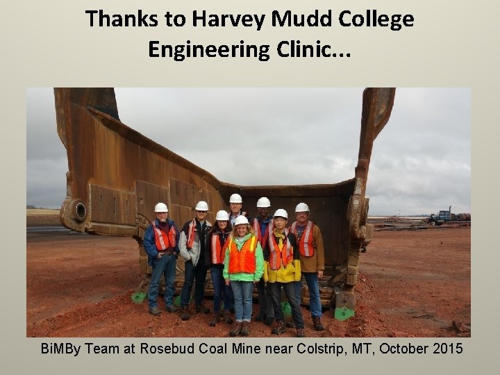 Thanks to Harvey Mudd College Engineering Clinic. . . Bi. MBy Team at Rosebud