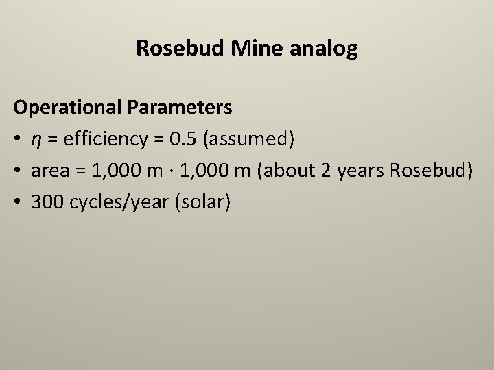 Rosebud Mine analog Operational Parameters • η = efficiency = 0. 5 (assumed) •