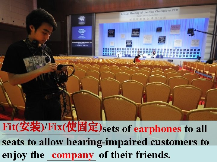 Fit(安装)/Fix(使固定) _________ sets of earphones to all seats to allow hearing-impaired customers to enjoy