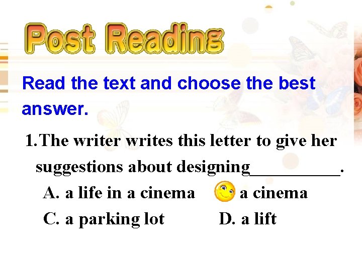 Read the text and choose the best answer. 1. The writer writes this letter